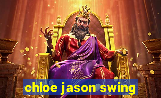 chloe jason swing